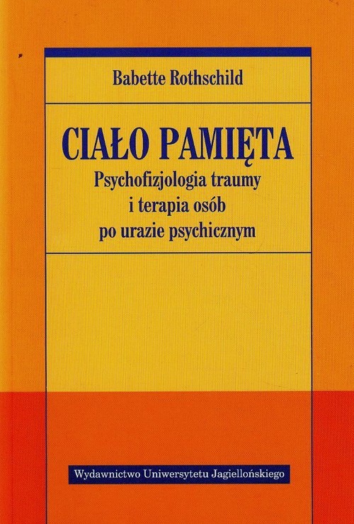 Image of Ciało pamięta Psychofizjologia traumy i terapia osób po urazie psychicznym