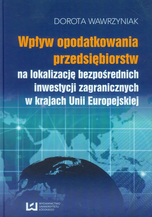 Image of Wpływ opodatkowania przedsiębiorstw na lokalizację bezpośrednich inwestycji zagranicznych w krajach Unii Europejskiej