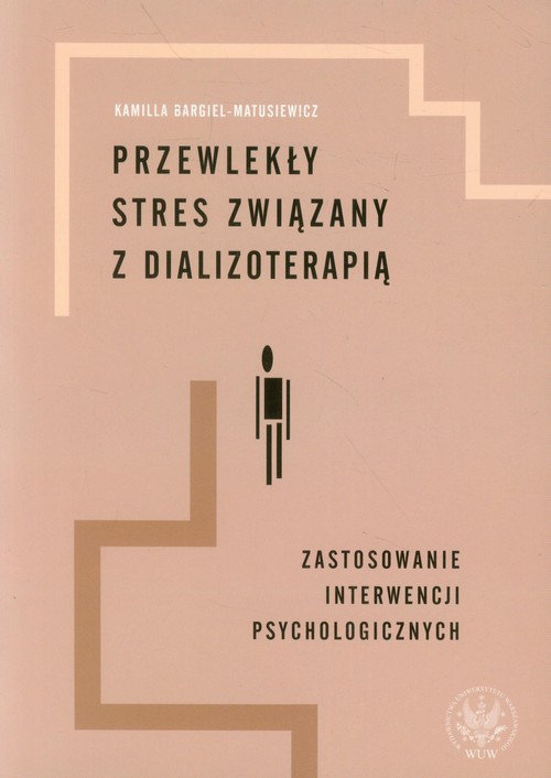 Image of Przewlekły stres związany z dializoterapią Zastosowanie interwencji psychologicznych