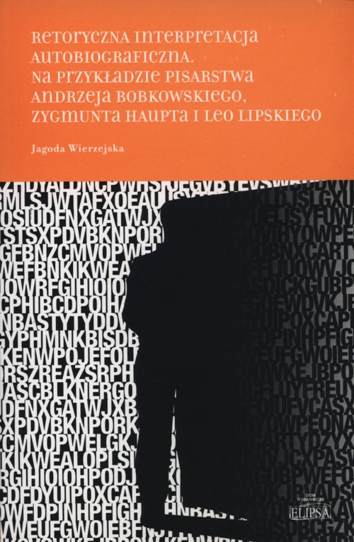 Image of Retorycza interpretacja autobiograficzna. Na p Na przykładzie pisarstwa Andrzeja Bobkowskiego, Zygmunta Haupta i Leo Lipskiego