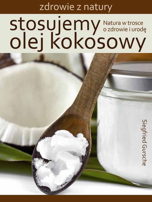 Image of Stosujemy olej kokosowy Natura w trosce o zdrowie i urodę