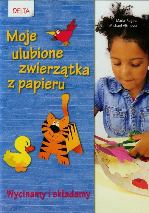 Image of Moje ulubione zwierzątka z papieru Wycinamy i składamy