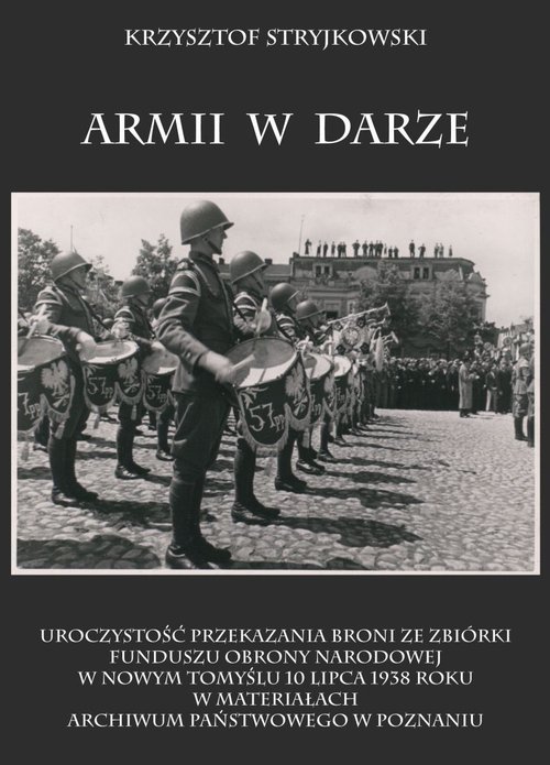 Image of Armii w darze Uroczystość przekazania broni ze zbiórki funduszu obrony narodowej w Nowym Tomyślu 10 lipca 1938 rok