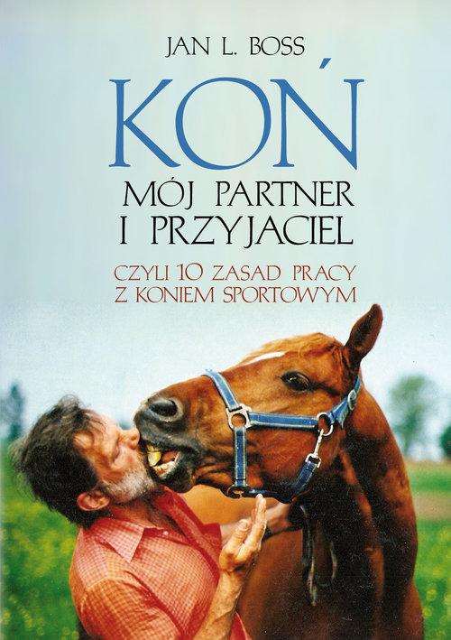 Image of Koń Mój partner i przyjaciel Czyli dziesieć zasad pracy z koniem sportowym