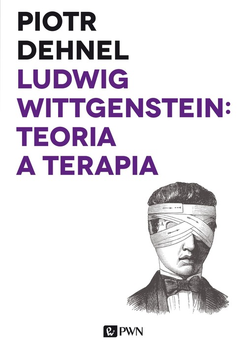 Image of Ludwig Wittgenstein: teoria a terapia Od Traktatu do Dociekań filozoficznych - studia