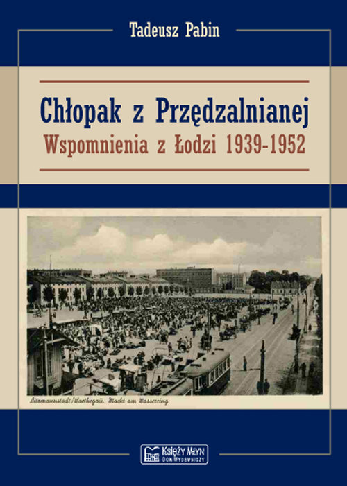 Image of Chłopak z Przędzalnianej Wspomnienia z Łodzi 1939-1952