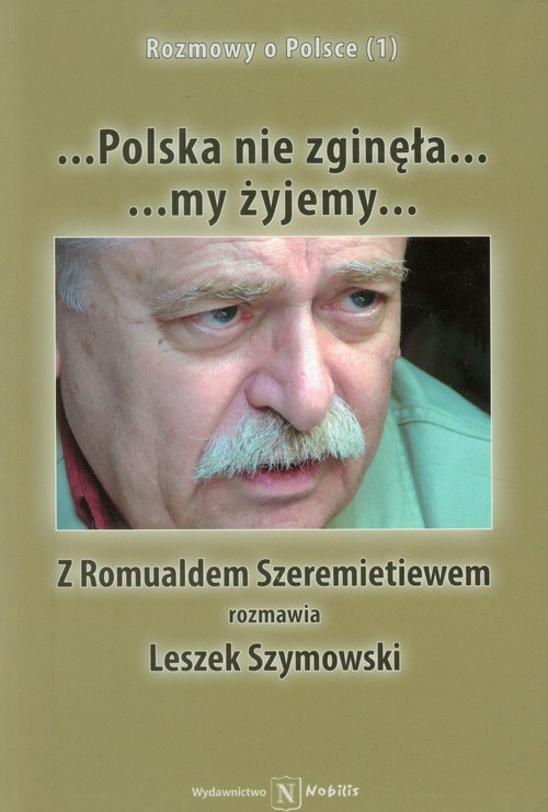 Image of Polska nie zginęła... my żyjemy... Z Romualdem Szeremietiewem rozmawia Leszek Szymowski