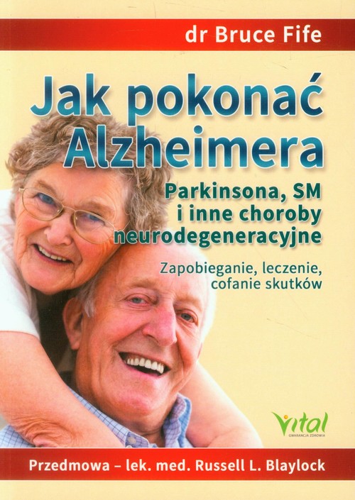 Image of Jak pokonać Alzheimera Parkinsona, SM i inne choroby neurodegeneracyjne Zapobieganie, leczenie, cofanie skutków