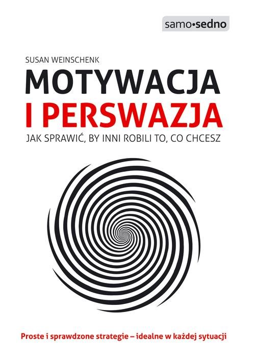 Image of Motywacja i perswazja Jak sprawić, by inni robili to, co chcesz