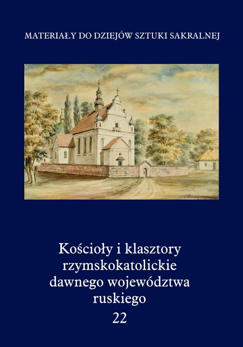 Image of Kościoły i klasztory rzymskokatolickie dawnego województwa ruskiego Tom 22