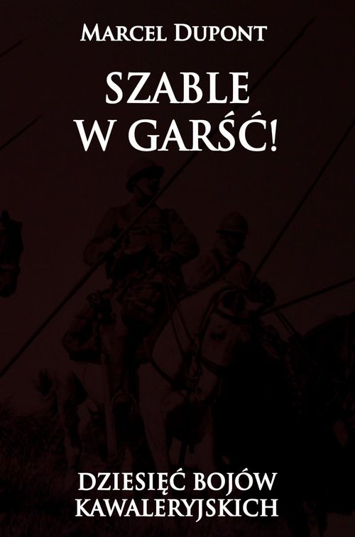 Image of Szable w garść!: dziesięć bojów kawaleryjskich