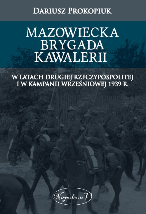Image of Mazowiecka Brygada Kawalerii W latach Drugiej Rzeczypospolitej oraz podczas Kampanii Wrześniowej 1939