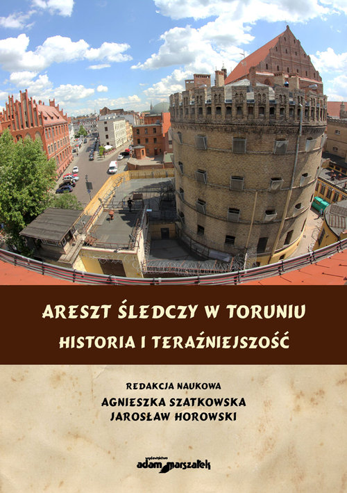 Image of Areszt śledczy w Toruniu Historia i teraźniejszość
