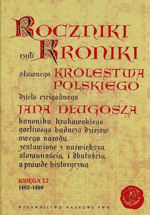 Image of Roczniki czyli Kroniki sławnego Królestwa Polskiego Księga 12 1462-1480