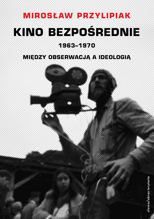 Image of Kino bezpośrednie 1963-1970 Między obserwacją a ideologią