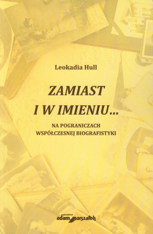 Image of Zamiast i w imieniu Na pograniczach współczesnej biografistyki
