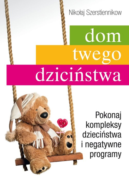 Image of Dom twego dzieciństwa Pokonaj kompleksy dzieciństwa i negatywne programy