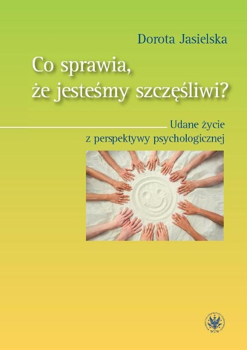 Image of Co sprawia, że jesteśmy szczęśliwi? Udane życie z perspektywy psychologicznej