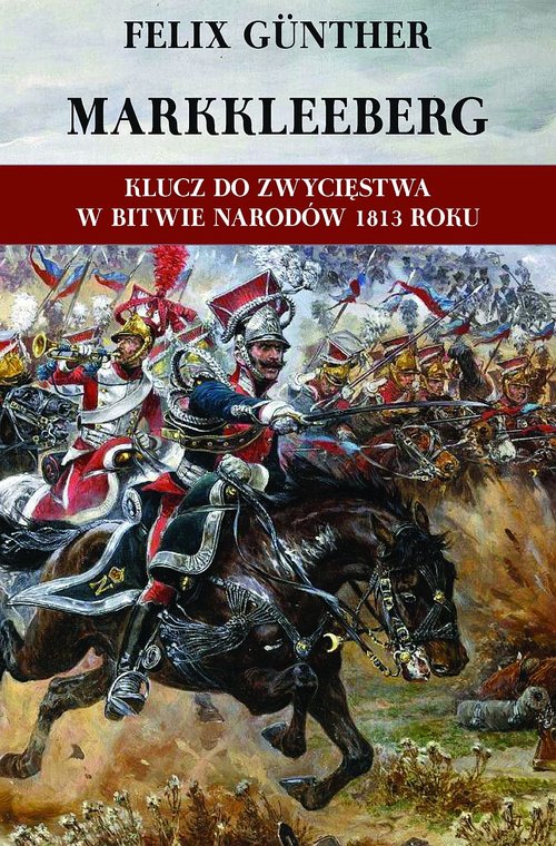 Image of Markkleeberg Klucz do zwycięstwa w Bitwie Narodów 1813 roku Działania wojenne w rejonie Cröbern-Markkleeberg-Dölitz-Connewitz w okresie od 12 do 19 października