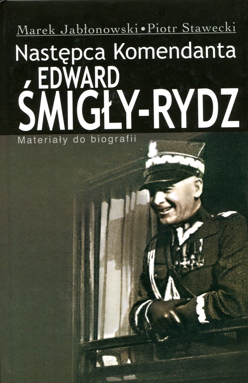 Image of Edward Śmigły Rydz Następca komendanta Materiały do biografii