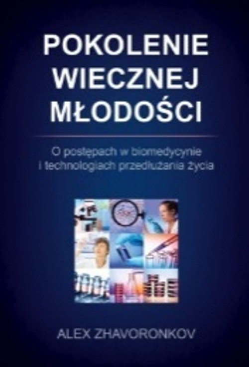 Image of Pokolenie wiecznej młodości O postępach w biomedycynie i technologiach przedłużania życia