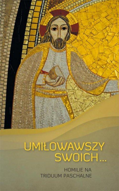 Image of UMIŁOWAWSZY SWOICH... HOMILIE NA TRIDUUM PASCHALNE