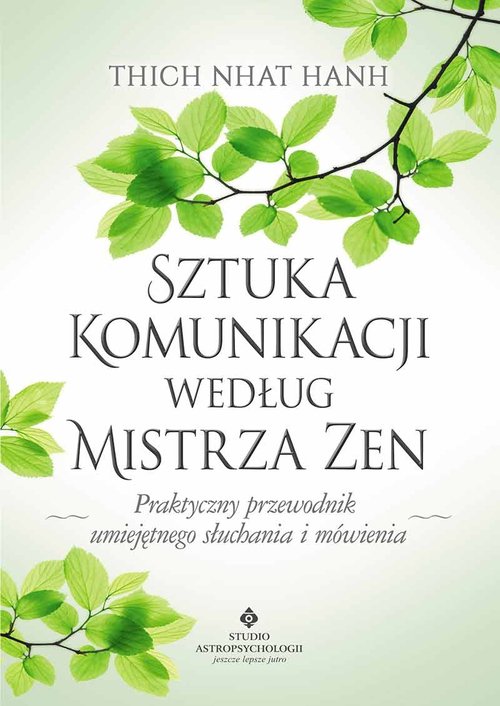 Image of Sztuka komunikacji według Mistrza Zen Praktyczny przewodnik umięjętnego słuchania i mówienia.