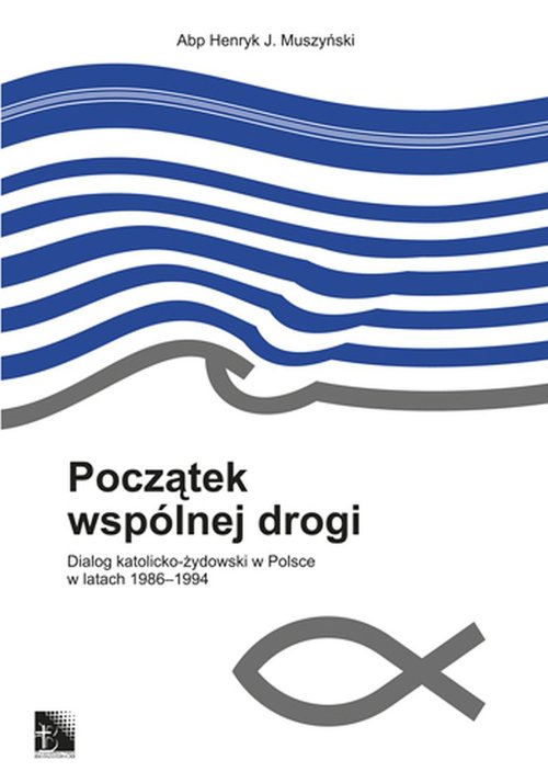 Image of Początek wspólnej drogi Dialog katolicko-żydowski w Polsce w latach 1986-1994