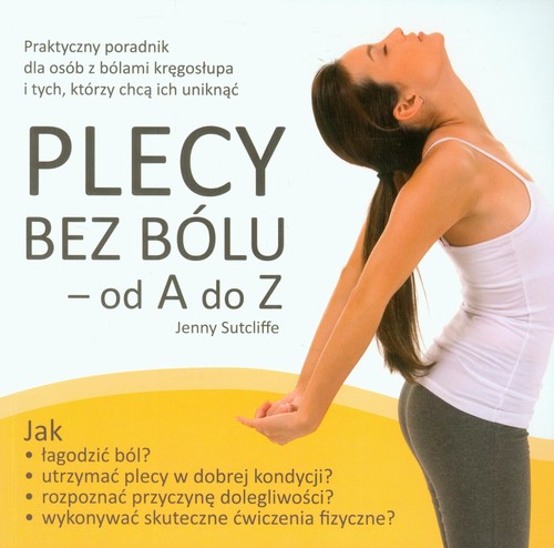 Image of Plecy bez bólu od A do Z Praktyczny poradnik dla osób z bólami kręgosłupa i tych, którzy chcą ich uniknąć