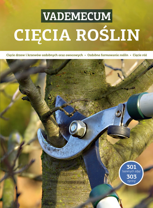 Image of Vademecum cięcia roślin cięcie drzew owocowych i krzewów ozdobnych oraz owocowych, ozdobne formowanie roślin, cięcie róż