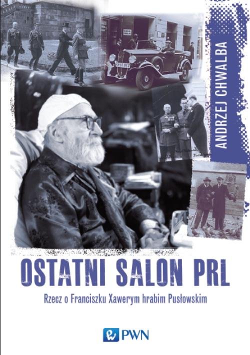 Image of Ostatni salon PRL Rzecz o Franciszku Xawerym hrabim Pusłowskim.