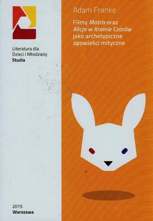 Image of Filmy Matrix oraz Alicja w Krainie Czarów jako archetypiczne opowieści mityczne