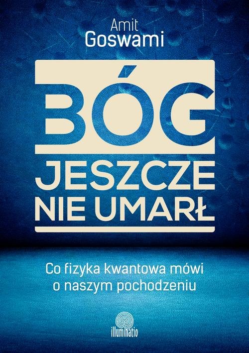 Image of Bóg jeszcze nie umarł Co fizyka kwantowa mówi o naszym pochodzeniu