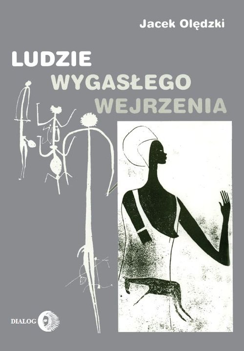 Image of Ludzie wygasłego wejrzenia Szkice poświęcone wybranym kulturom pierwotnym dawnego i współczesnego świata