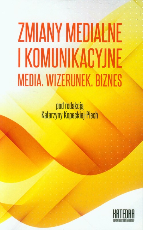 Image of Zmiany medialne i komunikacyjne Media Wizerunek Biznes Współczesne transgresje Tom 2