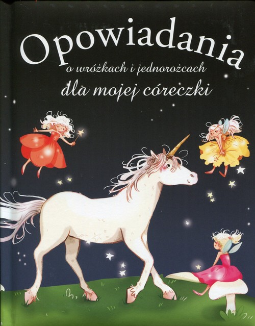 Image of Opowiadania o wróżkach i jednorożcach dla mojej córeczki