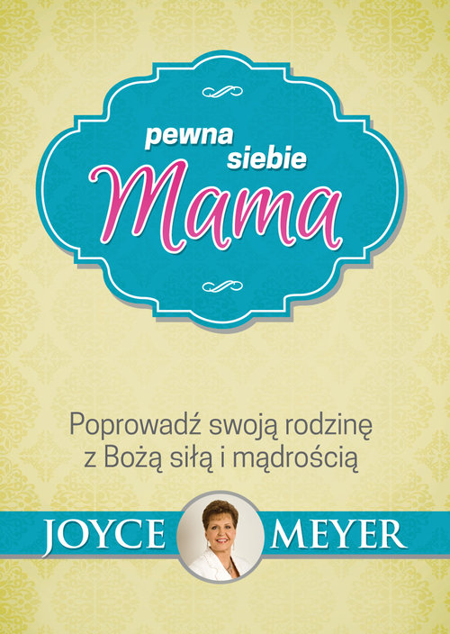 Image of Pewna siebie mama Poprowadź swoją rodzinę z Bożą siłą i mądrością