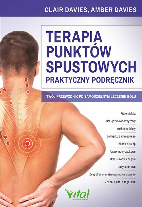 Image of Terapia punktów spustowych Praktyczny podręcznik Twój przewodnik po samodzielnym leczeniu bólu
