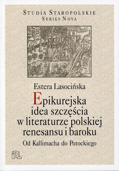 Image of Epikurejska idea szczęścia w literaturze polskiej renesansu i baroku Od Kallimacha do Potockiego