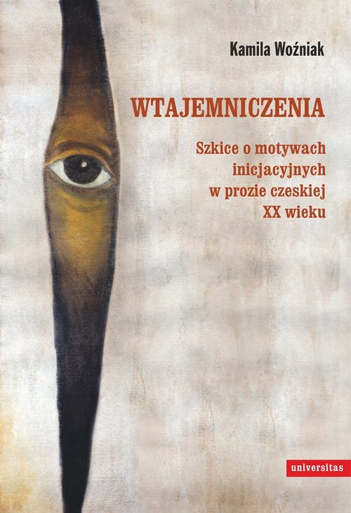 Image of Wtajemniczenia Szkice o motywach inicjacyjnych w prozie czeskiej XX wieku