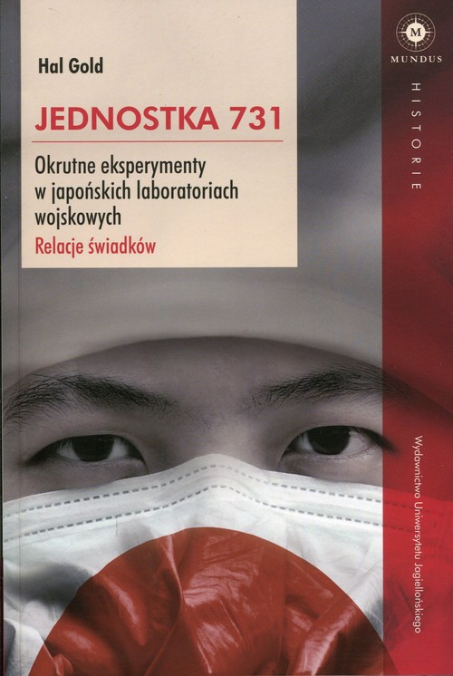 Image of Jednostka 731 Okrutne eksperymenty w japońskich laboratoriach wojskowych. Relacje świadków.