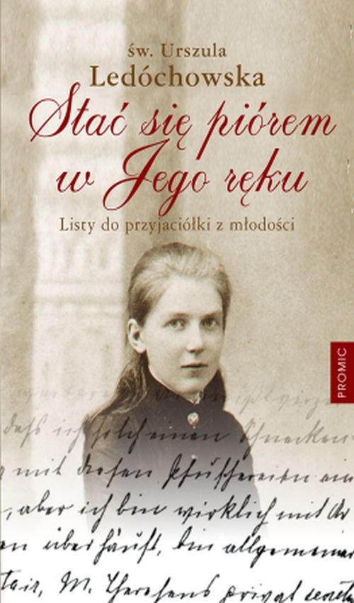 Image of Stać się piórem w Jego ręku Listy do przyjaciółki z młodości