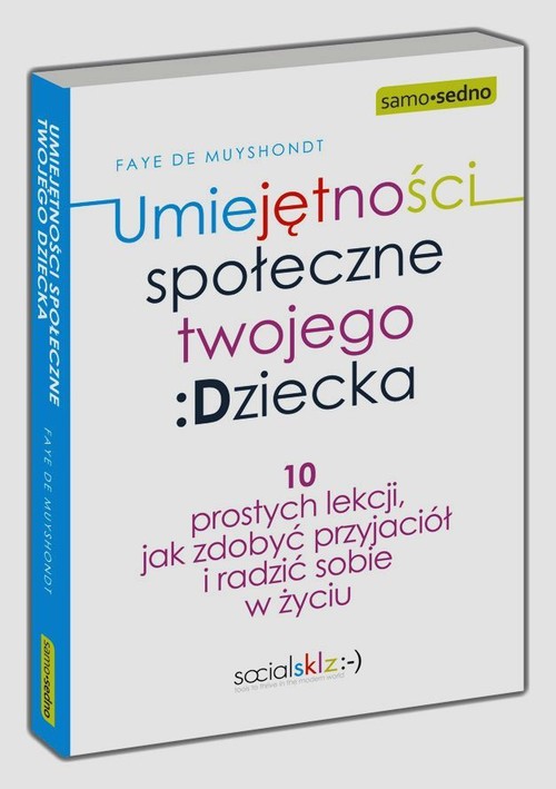 Image of Umiejętności społeczne twojego dziecka 10 prostych lekcji jak zdobyć przyjaciół i radzić sobie w życiu