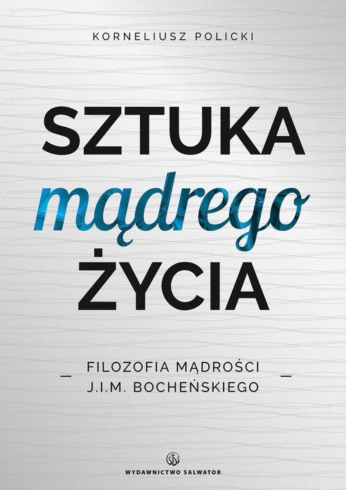 Image of Sztuka mądrego życia Filozofia mądrości J.I.M. Bocheńskiego