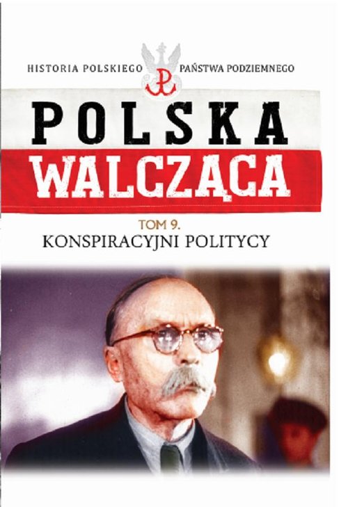 Image of Polska walcząca Tom 9 Konspiracyjni politycy