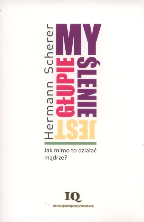 Image of Myślenie jest głupie Jak mimo to działać mądrze?