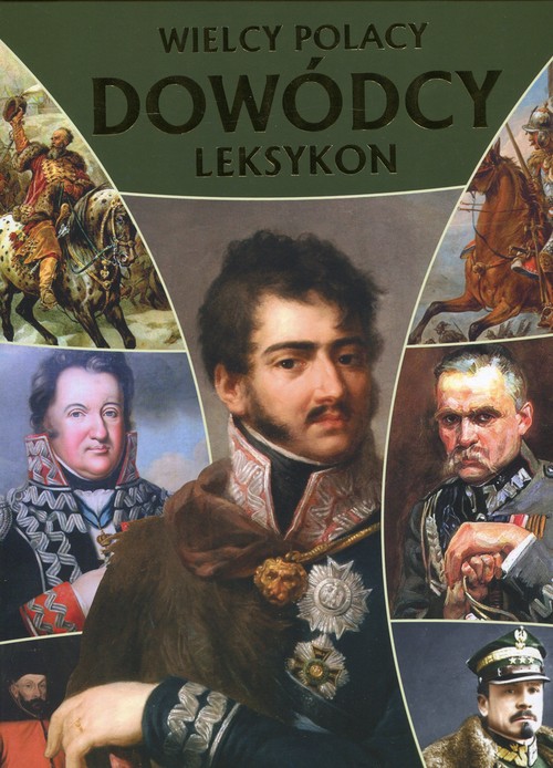 Image of Wielcy polacy Dowódcy Najwybitniejssi wodzowie w historii Polski. Leksykon