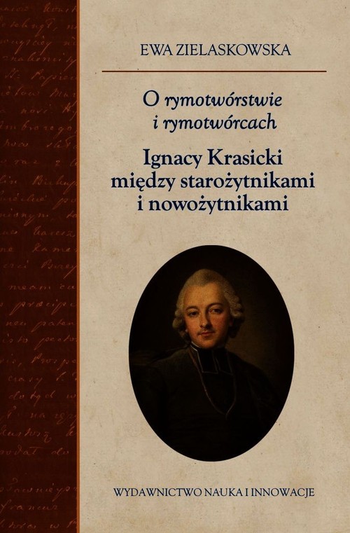 Image of O rymotwórstwie i rymotwórcach Ignacy Krasicki między starożytnikami i nowożytnikami