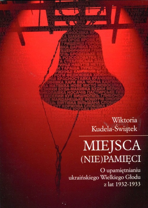Image of Miejsca (nie)pamięci O upamiętnianiu ukraińskiego Wielkiego Głodu z lat 1932-1933