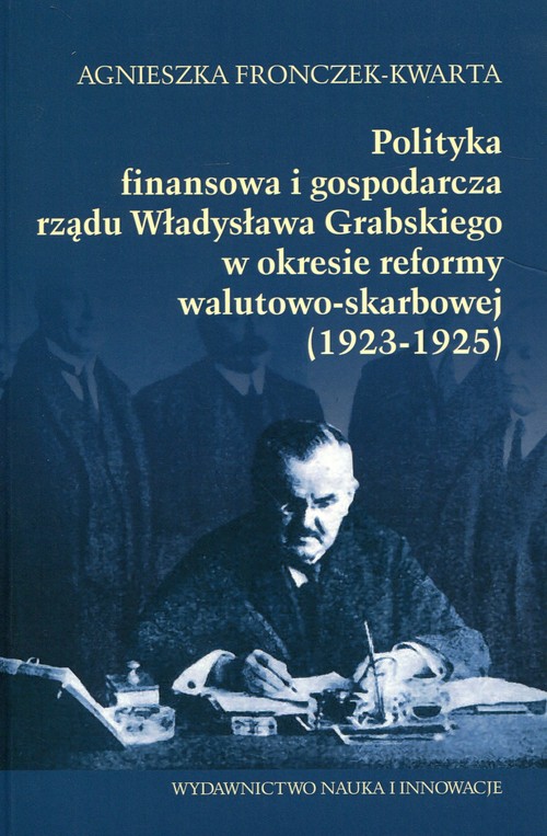 Image of Polityka finansowa i gospodarcza rządu Władysława Grabskiego w okresie reformy walutowo-skarbowej 1923-1925